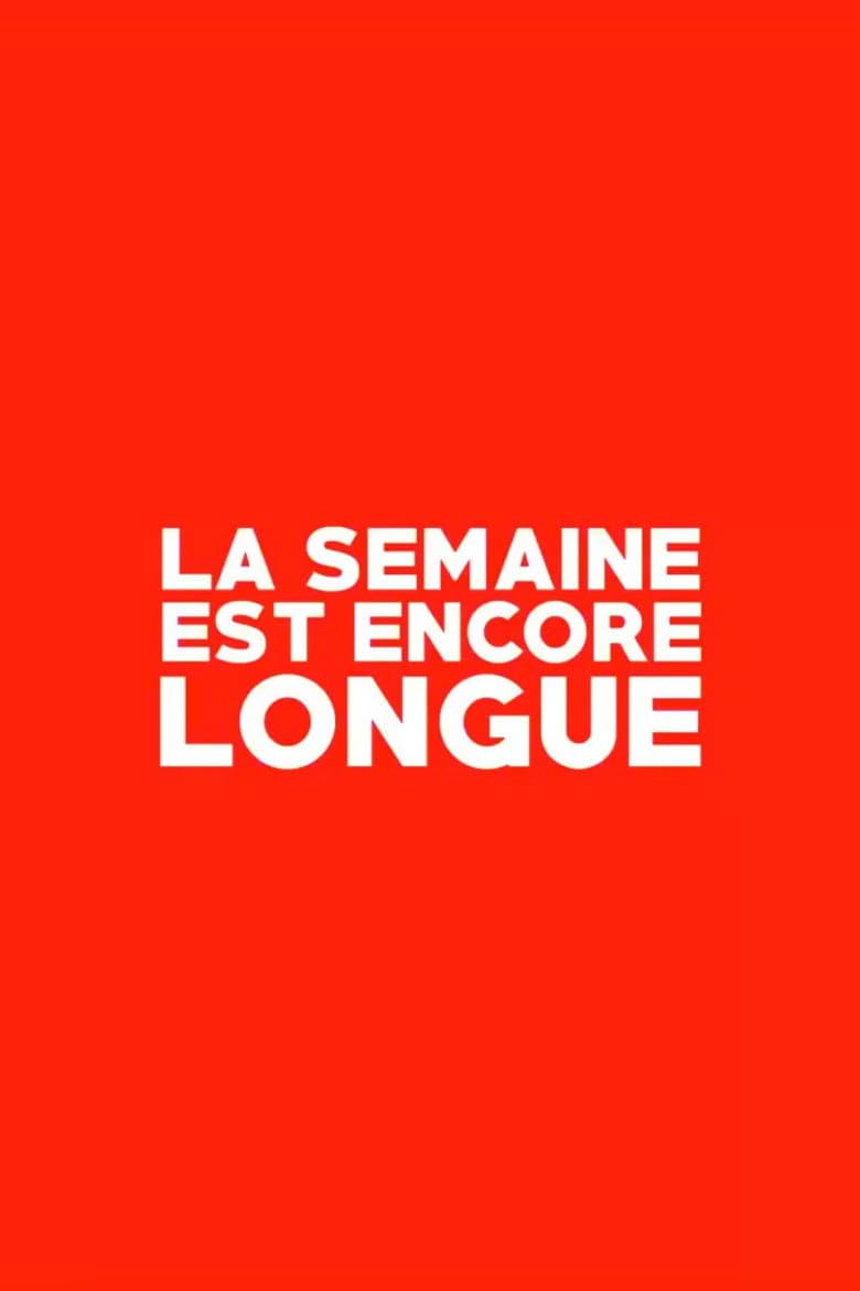 La Semaine est Encore Longue